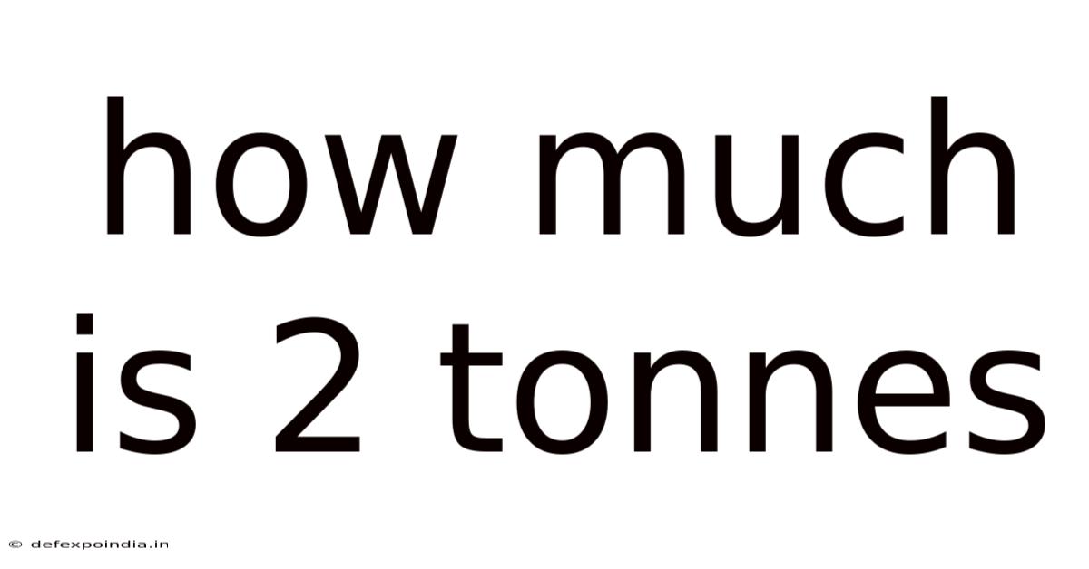 How Much Is 2 Tonnes