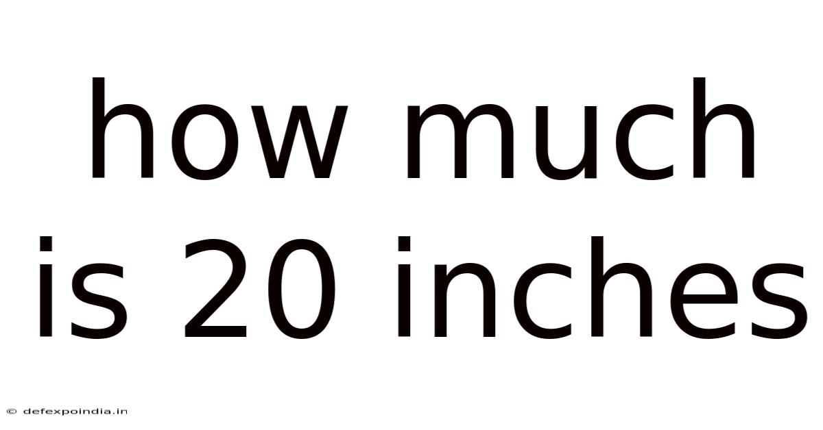 How Much Is 20 Inches
