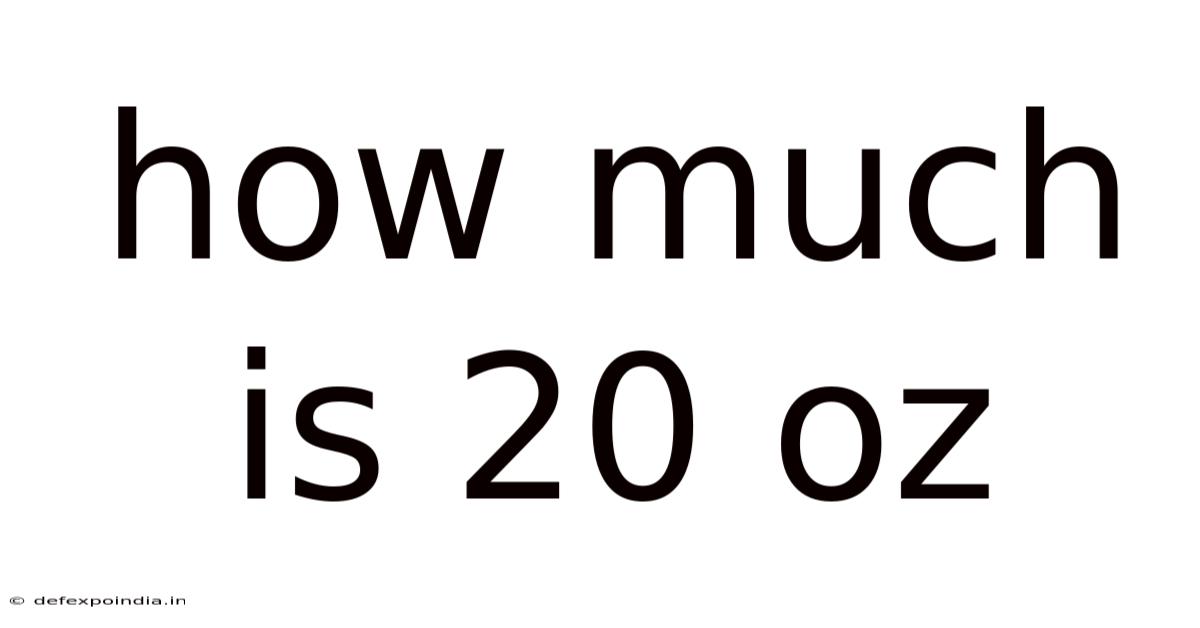 How Much Is 20 Oz