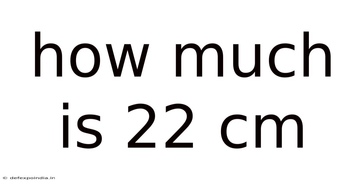 How Much Is 22 Cm