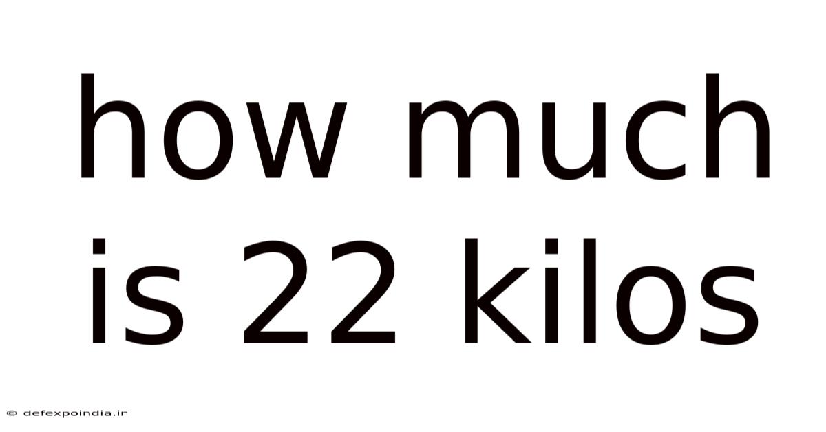 How Much Is 22 Kilos
