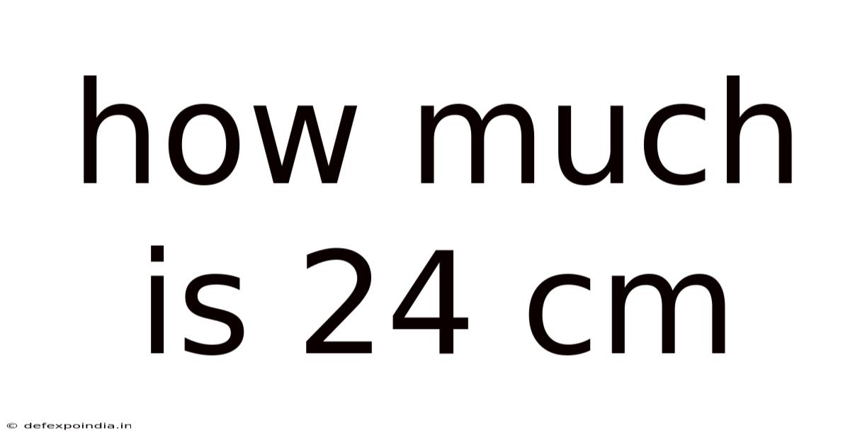 How Much Is 24 Cm