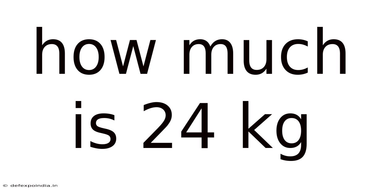 How Much Is 24 Kg
