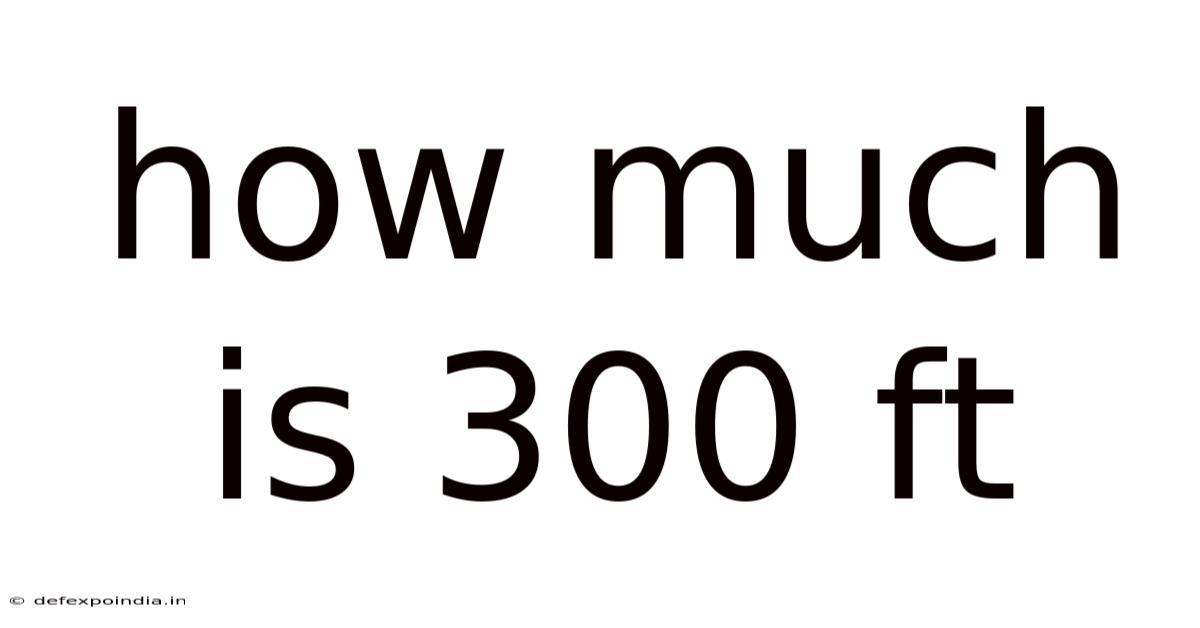 How Much Is 300 Ft