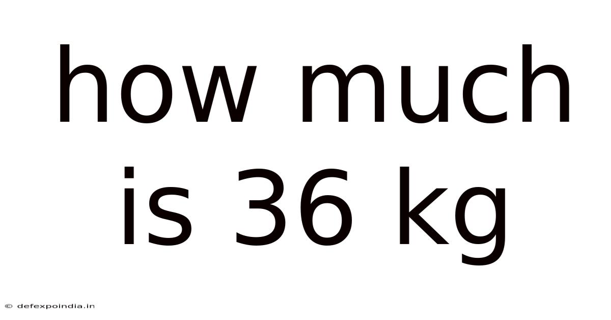 How Much Is 36 Kg