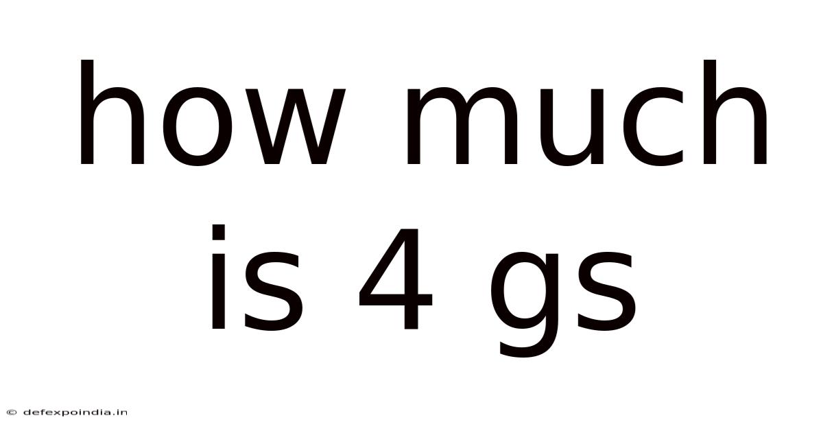 How Much Is 4 Gs