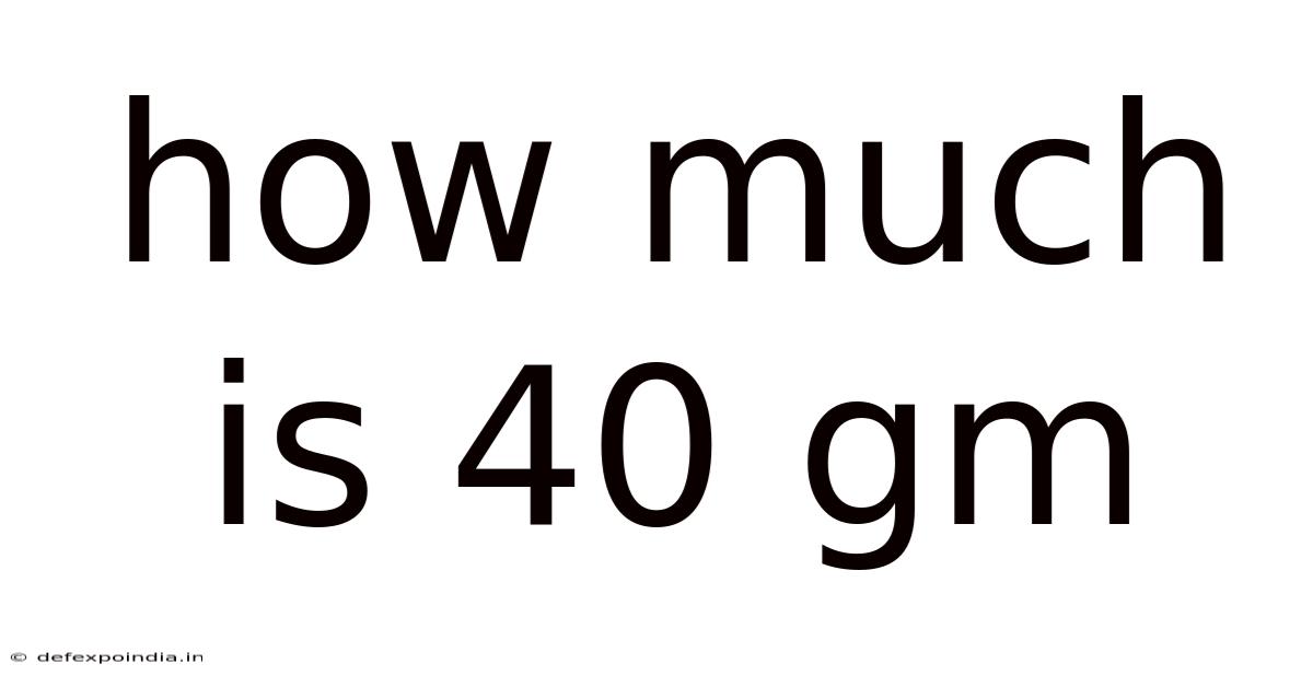How Much Is 40 Gm