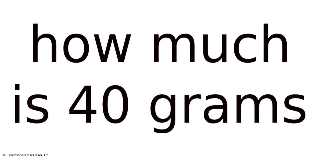 How Much Is 40 Grams