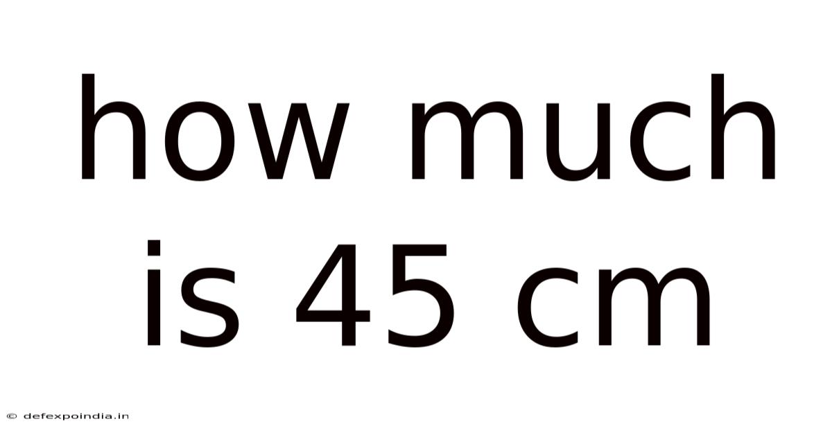 How Much Is 45 Cm