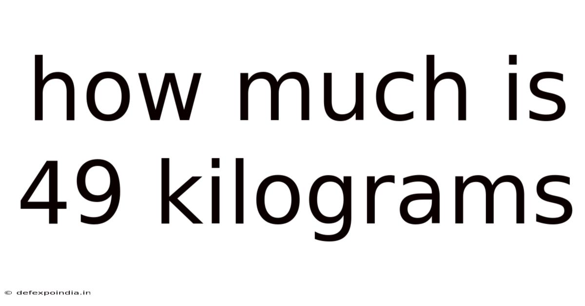How Much Is 49 Kilograms