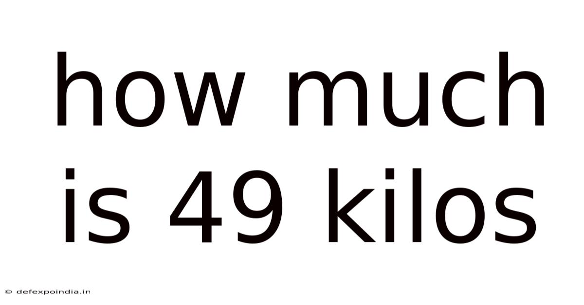 How Much Is 49 Kilos