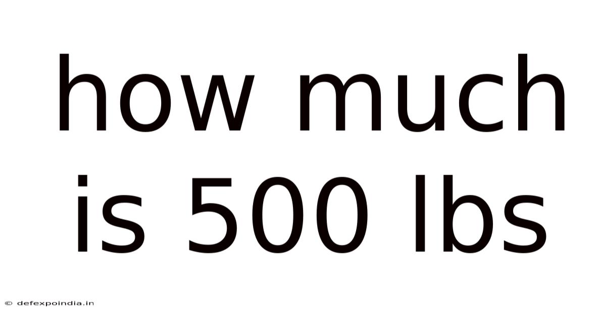 How Much Is 500 Lbs