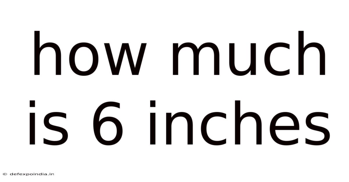 How Much Is 6 Inches