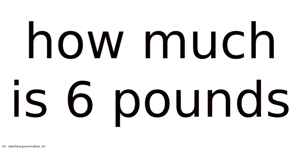 How Much Is 6 Pounds