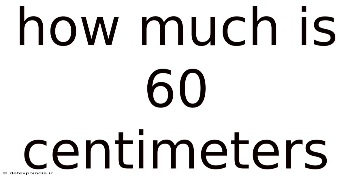 How Much Is 60 Centimeters