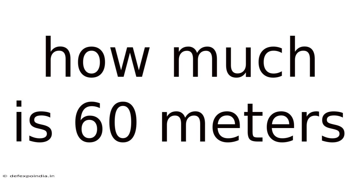How Much Is 60 Meters