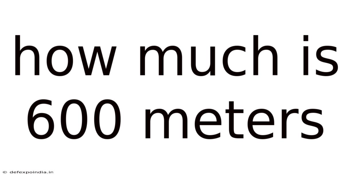 How Much Is 600 Meters