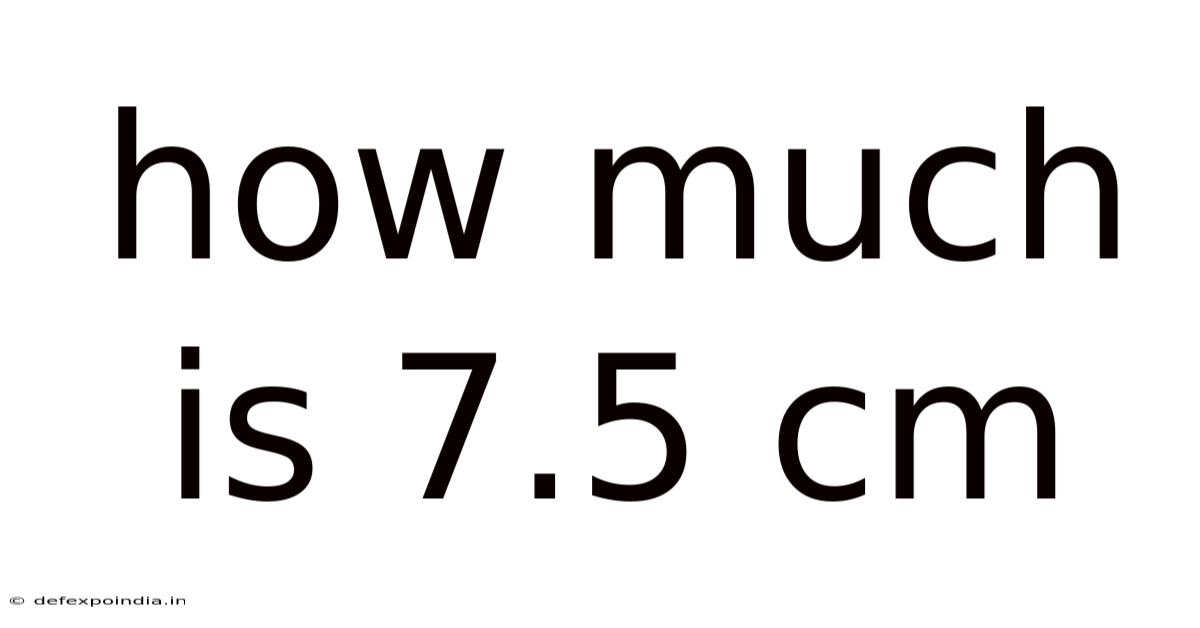 How Much Is 7.5 Cm