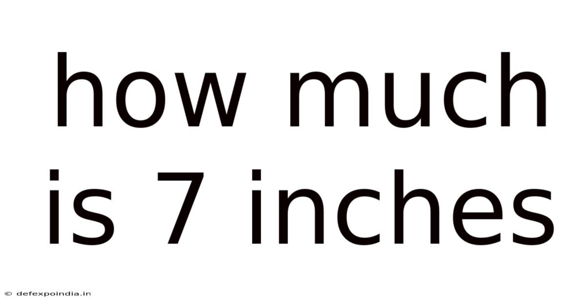 How Much Is 7 Inches