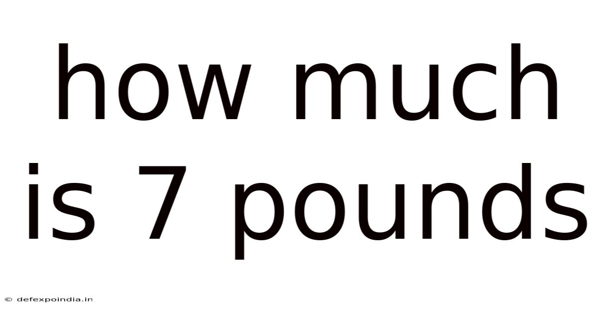 How Much Is 7 Pounds