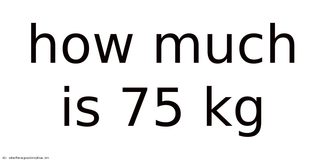 How Much Is 75 Kg