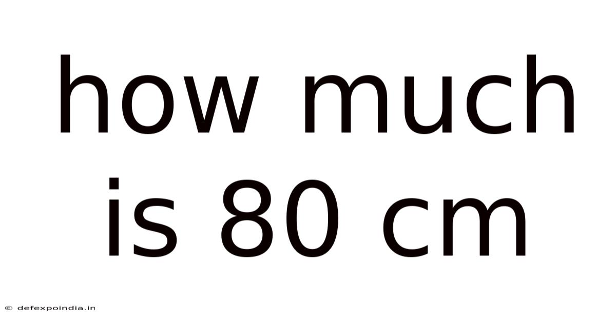 How Much Is 80 Cm