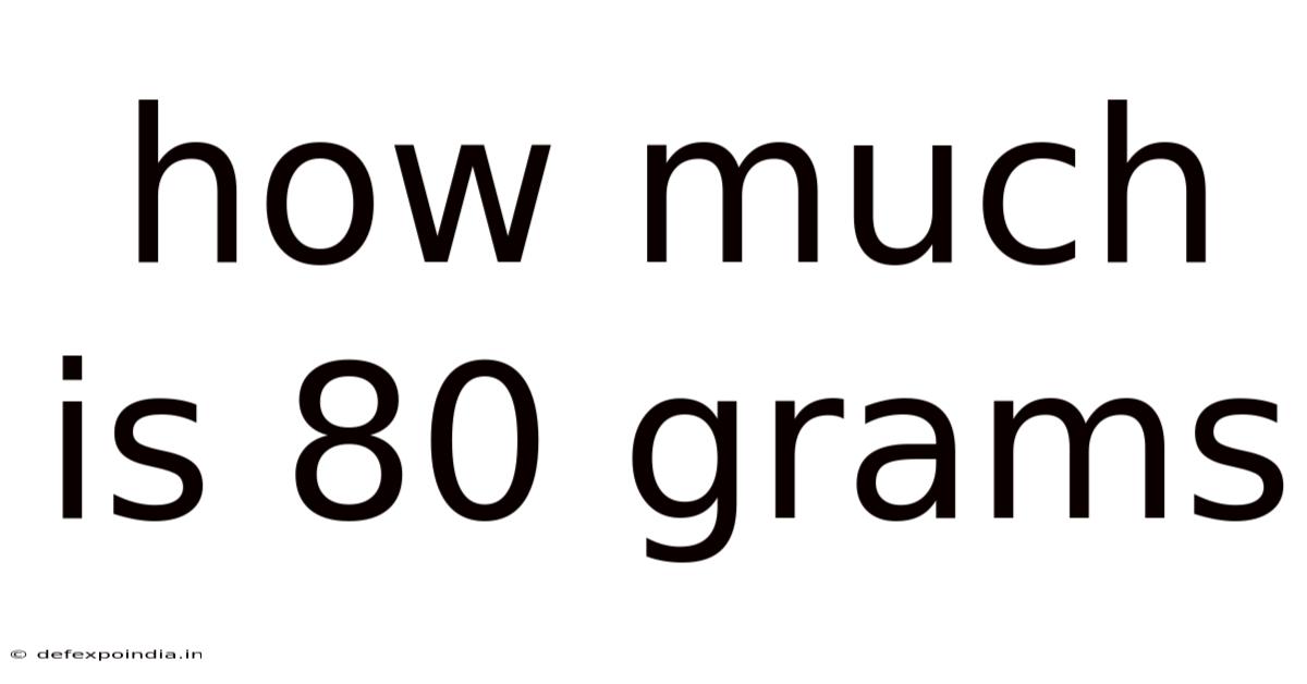 How Much Is 80 Grams