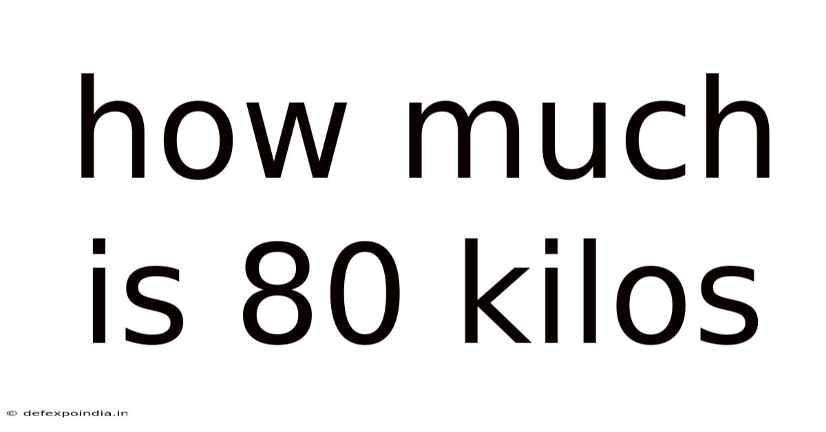 How Much Is 80 Kilos