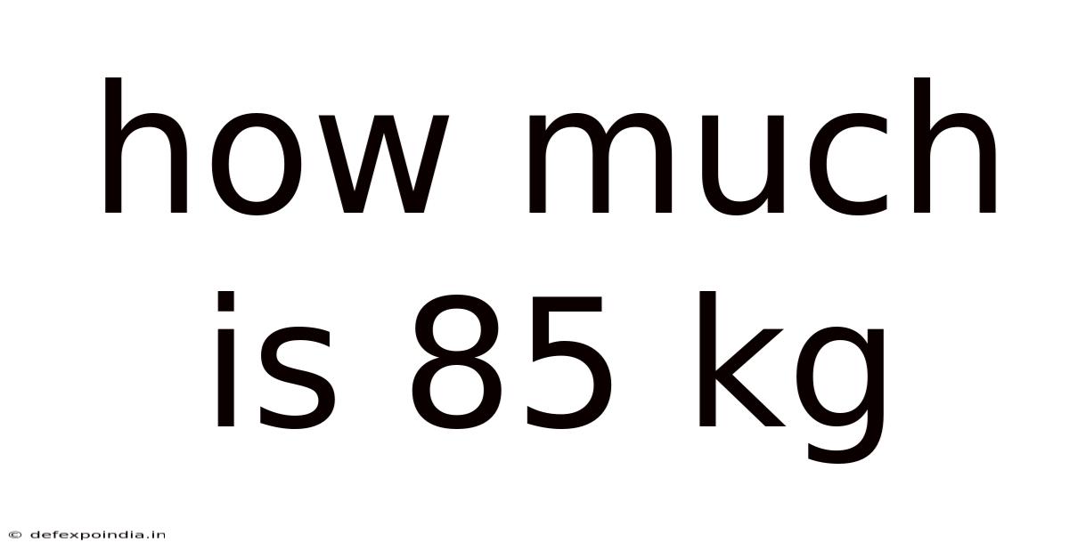 How Much Is 85 Kg