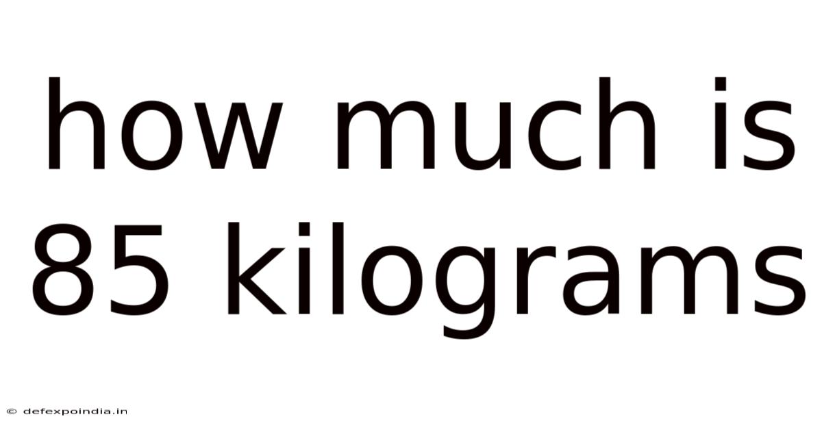 How Much Is 85 Kilograms
