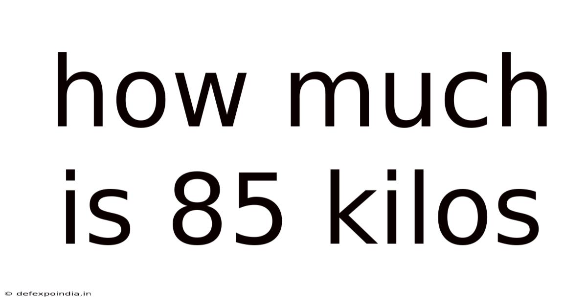 How Much Is 85 Kilos