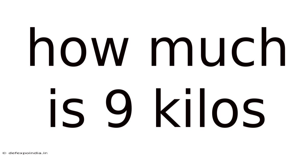 How Much Is 9 Kilos