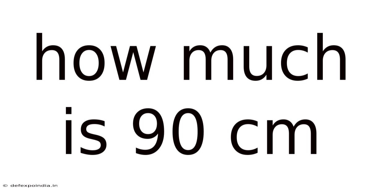 How Much Is 90 Cm