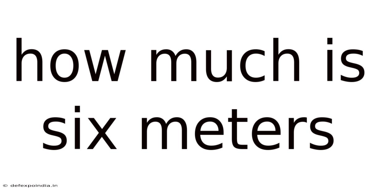 How Much Is Six Meters