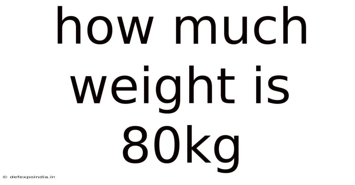 How Much Weight Is 80kg