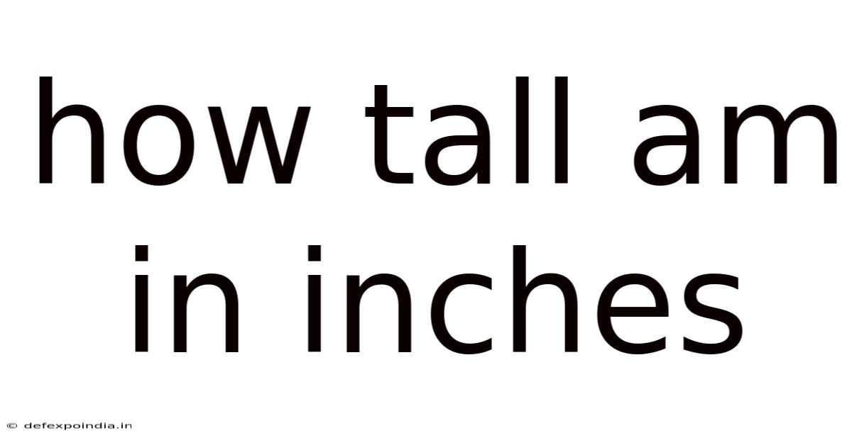How Tall Am In Inches