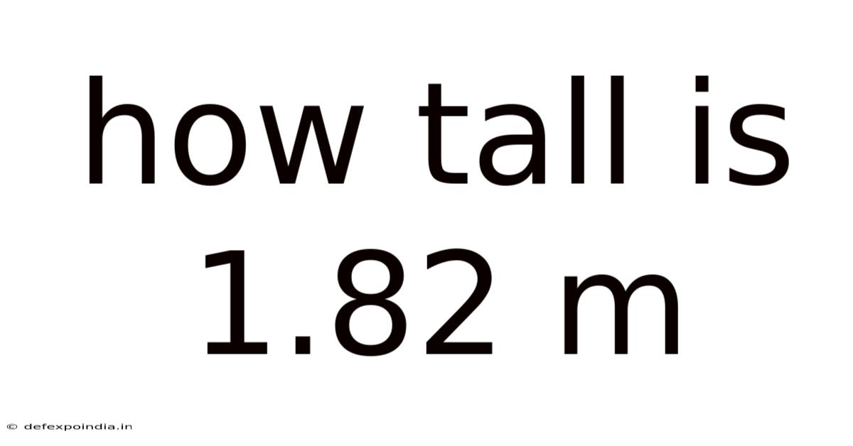 How Tall Is 1.82 M