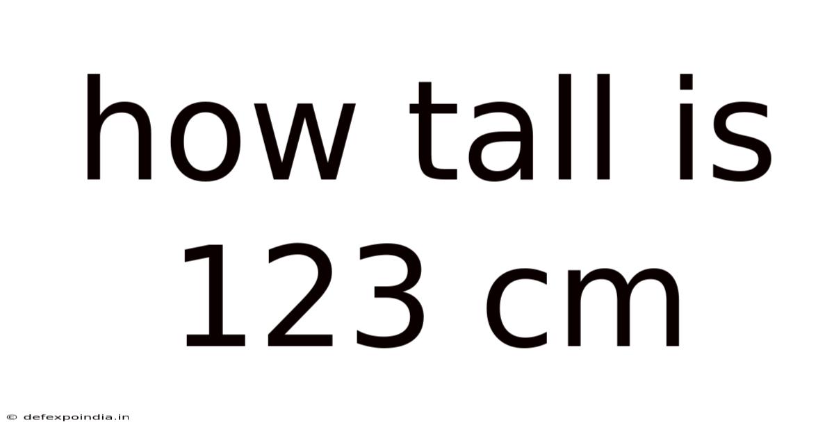 How Tall Is 123 Cm