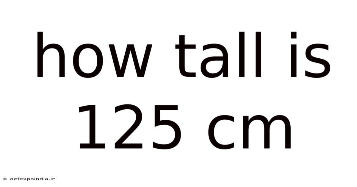 How Tall Is 125 Cm