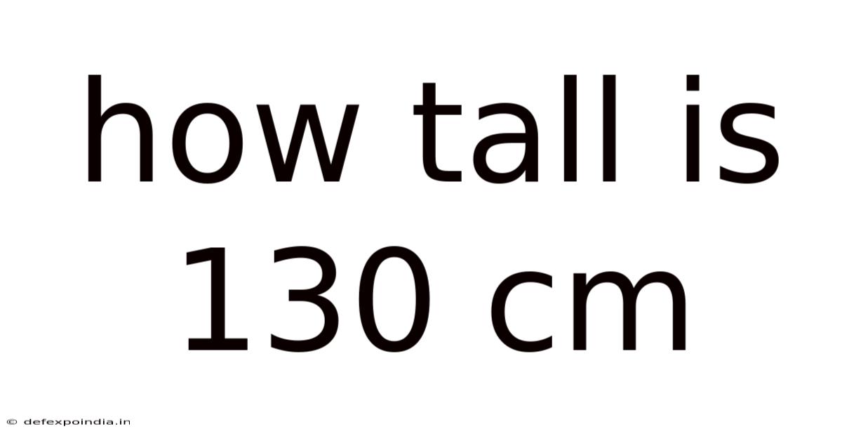 How Tall Is 130 Cm