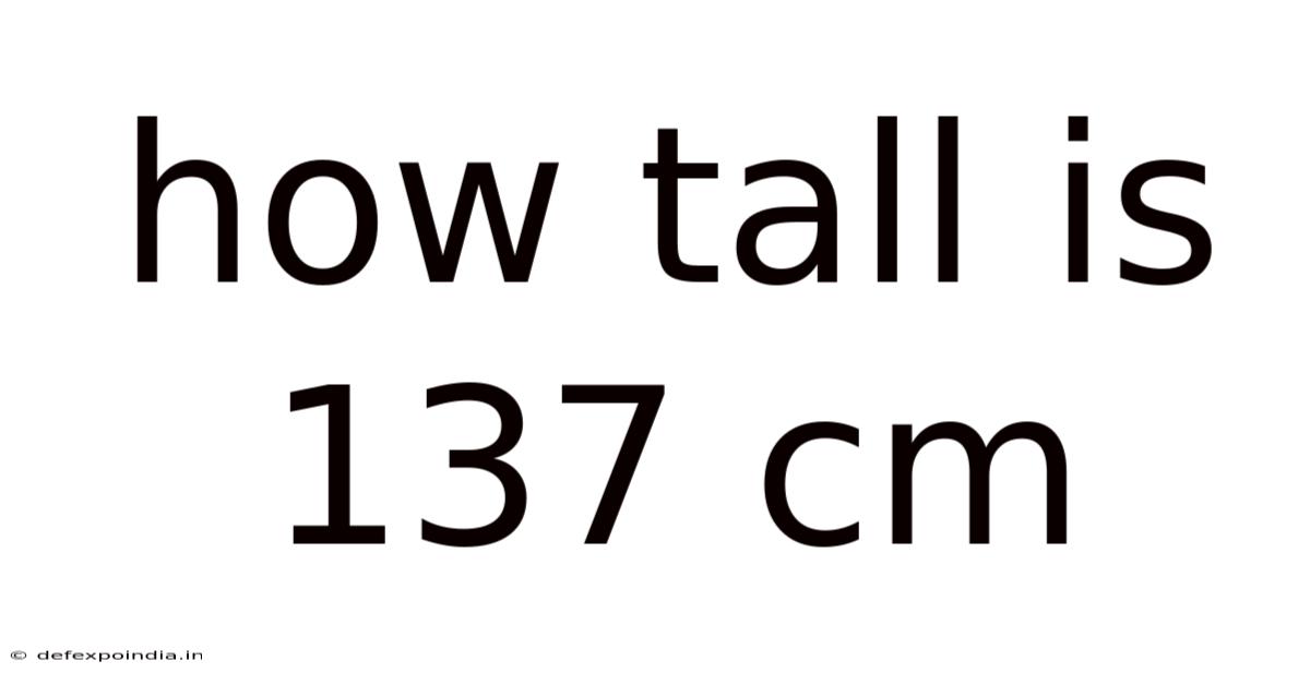 How Tall Is 137 Cm