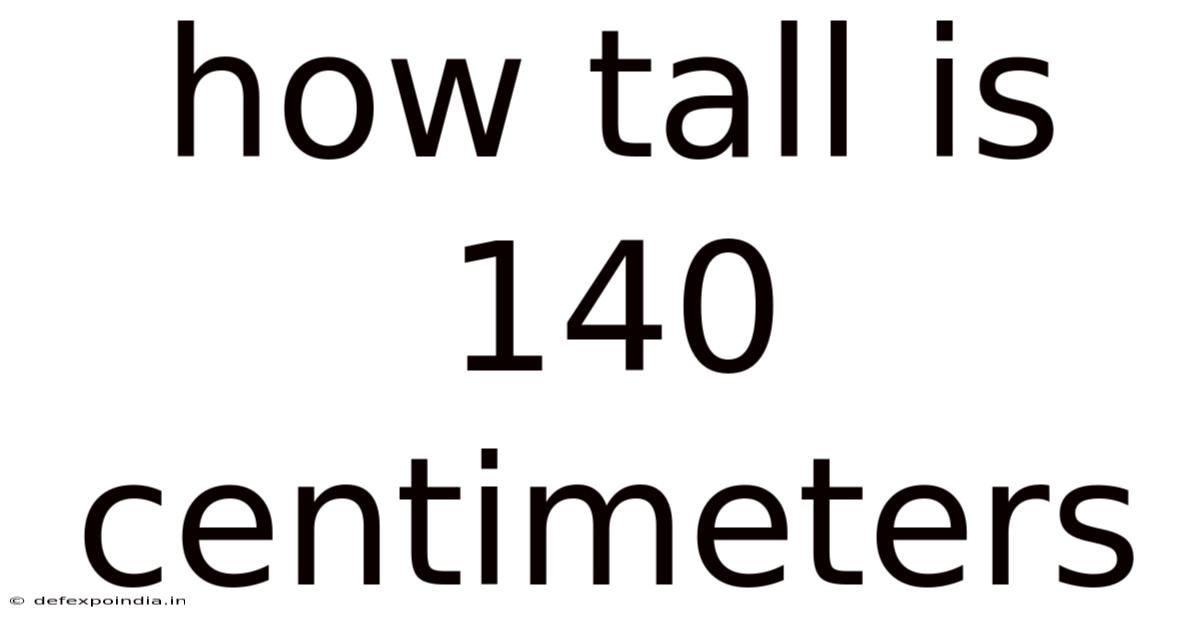 How Tall Is 140 Centimeters