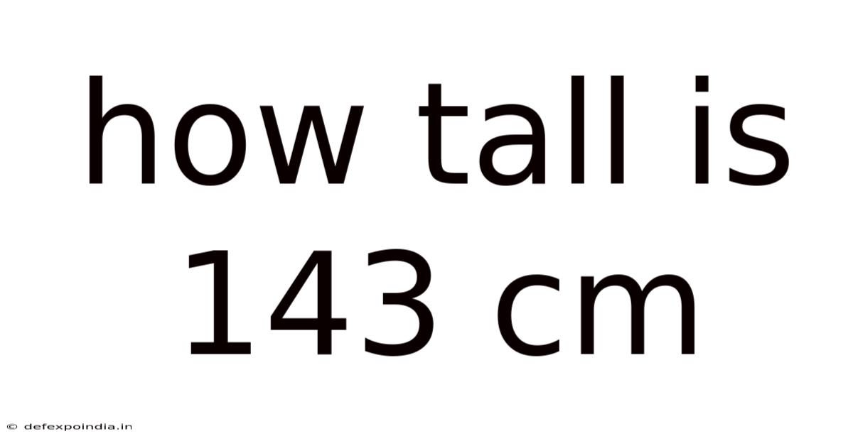 How Tall Is 143 Cm