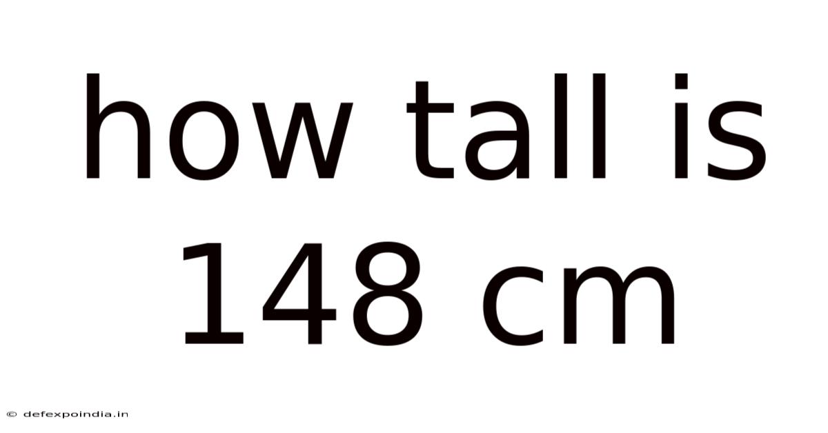 How Tall Is 148 Cm
