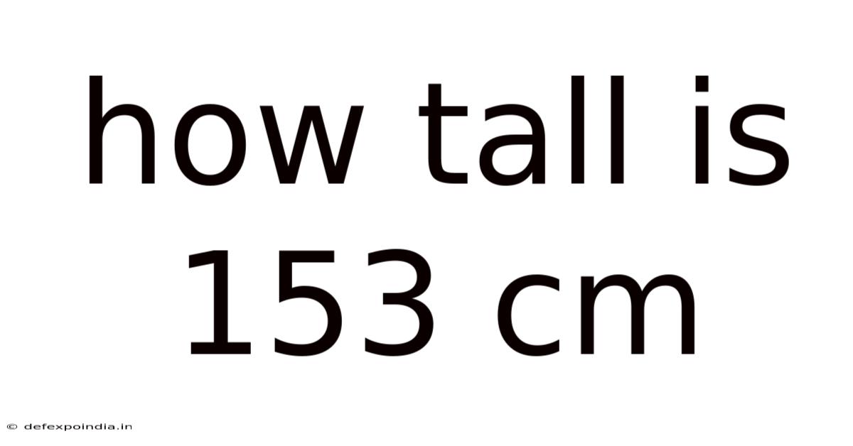How Tall Is 153 Cm