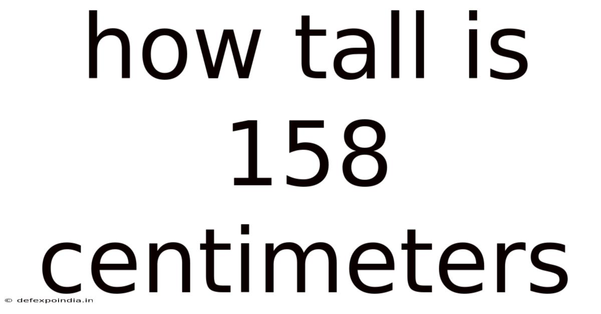 How Tall Is 158 Centimeters