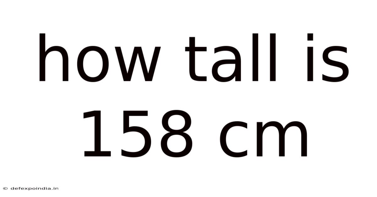How Tall Is 158 Cm