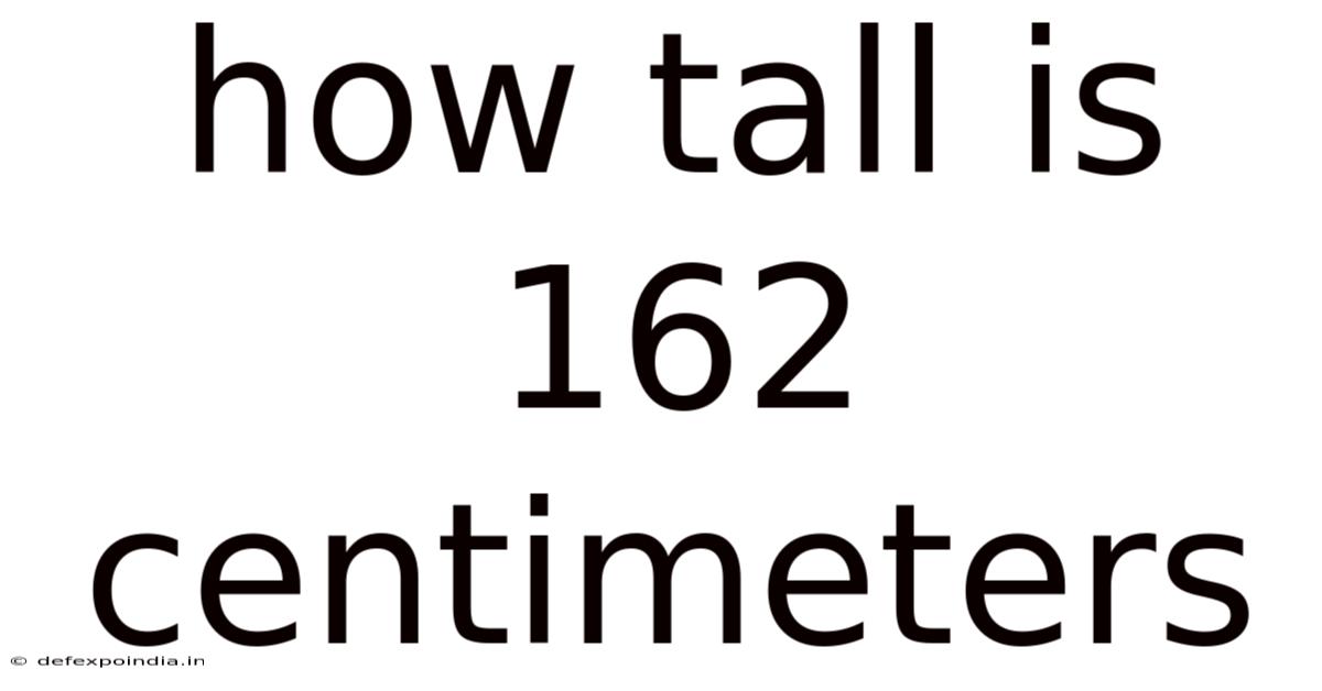 How Tall Is 162 Centimeters