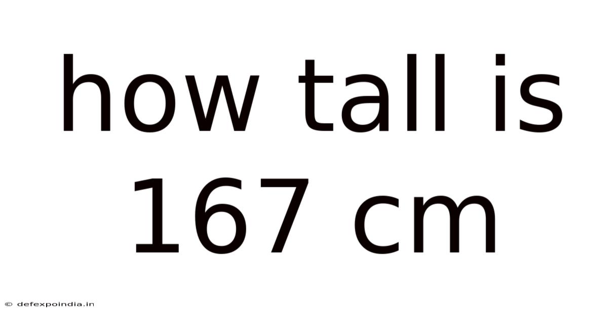 How Tall Is 167 Cm