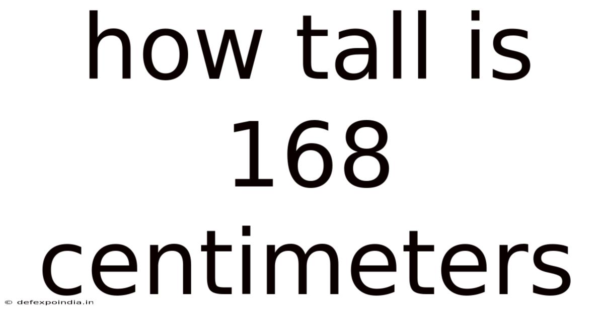 How Tall Is 168 Centimeters
